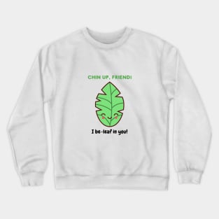 I beleaf in you! Crewneck Sweatshirt